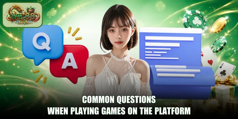 Common questions when playing games on the platform