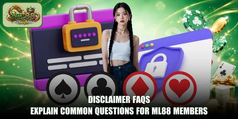 Disclaimer FAQs explain common questions for ML88 members