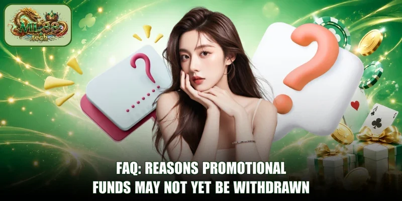 FAQ: reasons promotional funds may not yet be withdrawn