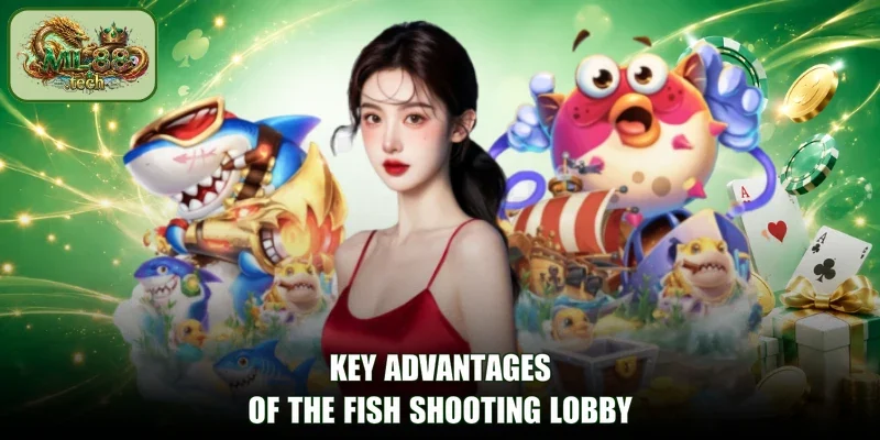 Key Advantages of the Fish Shooting Lobby