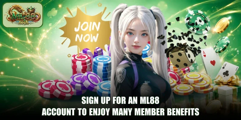 Sign Up for an ML88 account to enjoy many member benefits
