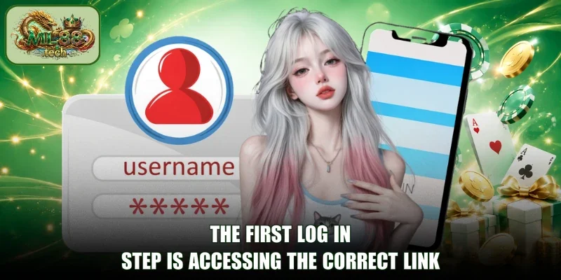 The first Log In step is accessing the correct link