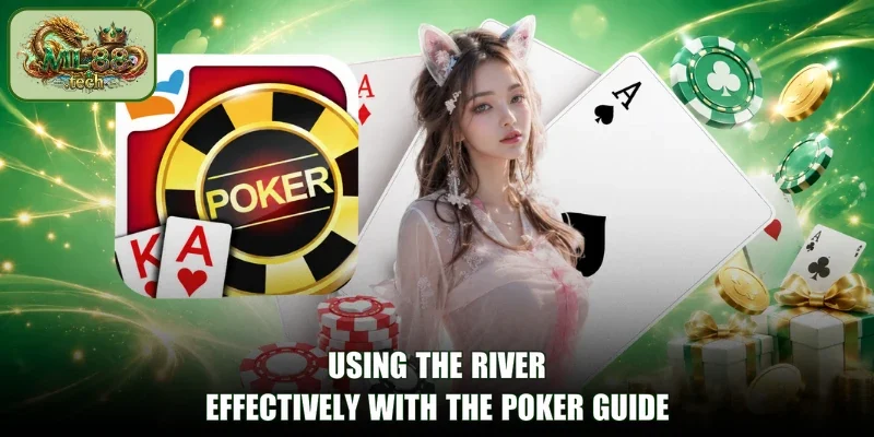 Using the River Effectively With the Poker Guide